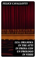 eBook: Lea: dramma in tre atti in prosa con un prologo in versi