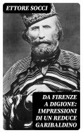 eBook: Da Firenze a Digione: Impressioni di un reduce Garibaldino