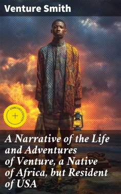 eBook: A Narrative of the Life and Adventures of Venture, a Native of Africa, but Resident of USA