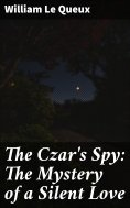 eBook: The Czar's Spy: The Mystery of a Silent Love