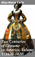 eBook: Two Centuries of Costume in America, Volume 1 (1620-1820)