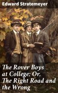 eBook: The Rover Boys at College; Or, The Right Road and the Wrong