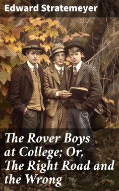 eBook: The Rover Boys at College; Or, The Right Road and the Wrong