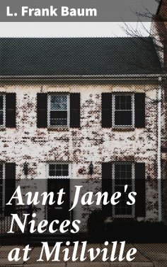 ebook: Aunt Jane's Nieces at Millville