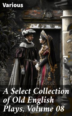 ebook: A Select Collection of Old English Plays, Volume 08