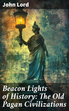 eBook: Beacon Lights of History: The Old Pagan Civilizations