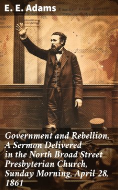ebook: Government and Rebellion. A Sermon Delivered in the North Broad Street Presbyterian Church, Sunday M