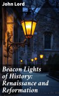 ebook: Beacon Lights of History: Renaissance and Reformation