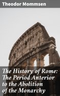 eBook: The History of Rome: The Period Anterior to the Abolition of the Monarchy