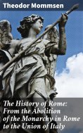 eBook: The History of Rome: From the Abolition of the Monarchy in Rome to the Union of Italy