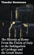eBook: The History of Rome: From the Union of Italy to the Subjugation of Carthage and the Greek States