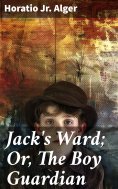 eBook: Jack's Ward; Or, The Boy Guardian