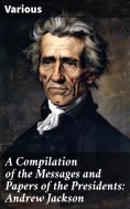 eBook: A Compilation of the Messages and Papers of the Presidents: Andrew Jackson