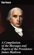 eBook: A Compilation of the Messages and Papers of the Presidents: James Madison