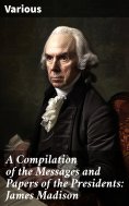 eBook: A Compilation of the Messages and Papers of the Presidents: James Madison