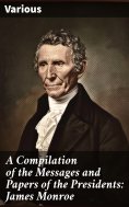 eBook: A Compilation of the Messages and Papers of the Presidents: James Monroe