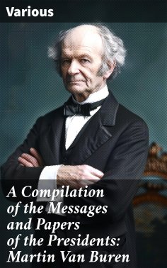 eBook: A Compilation of the Messages and Papers of the Presidents: Martin Van Buren