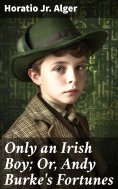 eBook: Only an Irish Boy; Or, Andy Burke's Fortunes