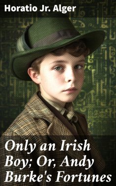eBook: Only an Irish Boy; Or, Andy Burke's Fortunes