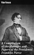 eBook: A Compilation of the Messages and Papers of the Presidents: Franklin Pierce