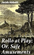 eBook: Rollo at Play; Or, Safe Amusements
