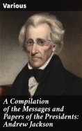 eBook: A Compilation of the Messages and Papers of the Presidents: Andrew Jackson