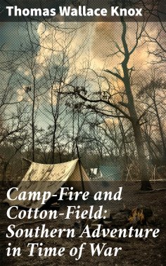 eBook: Camp-Fire and Cotton-Field: Southern Adventure in Time of War
