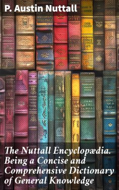 ebook: The Nuttall Encyclopædia. Being a Concise and Comprehensive Dictionary of General Knowledge