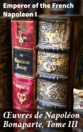 eBook: Œuvres de Napoléon Bonaparte, Tome III