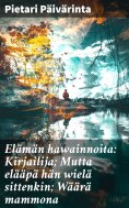 eBook: Elämän hawainnoita: Kirjailija; Mutta elääpä hän wielä sittenkin; Wäärä mammona