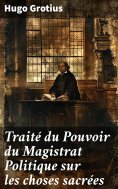 eBook: Traité du Pouvoir du Magistrat Politique sur les choses sacrées