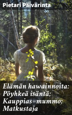 eBook: Elämän hawainnoita: Pöyhkeä isäntä; Kauppias=mummo; Matkustaja