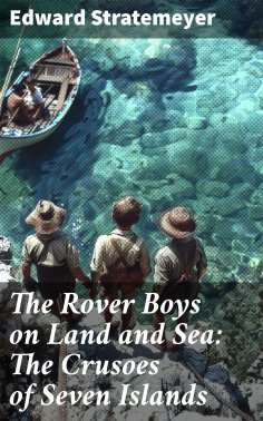 eBook: The Rover Boys on Land and Sea: The Crusoes of Seven Islands