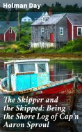 eBook: The Skipper and the Skipped: Being the Shore Log of Cap'n Aaron Sproul