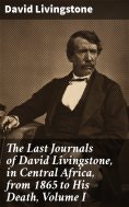 ebook: The Last Journals of David Livingstone, in Central Africa, from 1865 to His Death, Volume I