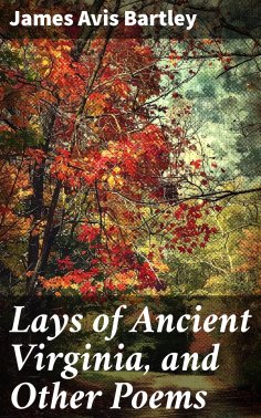 ebook: Lays of Ancient Virginia, and Other Poems