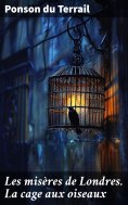 ebook: Les misères de Londres. La cage aux oiseaux