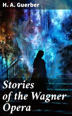 eBook: Stories of the Wagner Opera