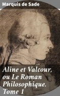 ebook: Aline et Valcour, ou Le Roman Philosophique. Tome 1