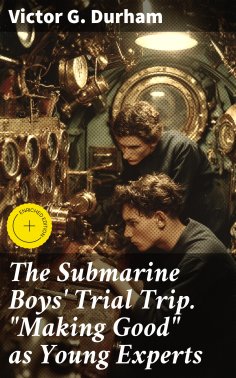 eBook: The Submarine Boys' Trial Trip. "Making Good" as Young Experts