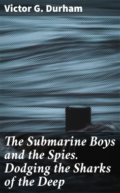 ebook: The Submarine Boys and the Spies. Dodging the Sharks of the Deep