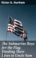 ebook: The Submarine Boys for the Flag. Deeding Their Lives to Uncle Sam