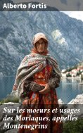eBook: Sur les moeurs et usages des Morlaques, appellés Montenegrins