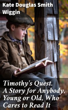 eBook: Timothy's Quest. A Story for Anybody, Young or Old, Who Cares to Read It