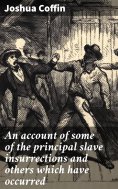 ebook: An account of some of the principal slave insurrections and others which have occurred