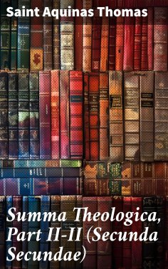 ebook: Summa Theologica, Part II-II (Secunda Secundae)