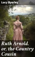 ebook: Ruth Arnold. or, the Country Cousin