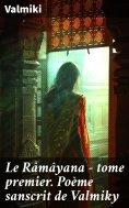 eBook: Le Râmâyana - tome premier. Poème sanscrit de Valmiky