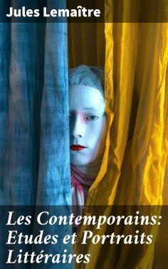 eBook: Les Contemporains: Etudes et Portraits Littéraires
