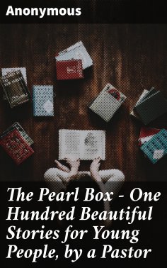 eBook: The Pearl Box - One Hundred Beautiful Stories for Young People, by a Pastor